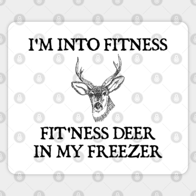 I'm Into Fitness Fit'ness Deer In My Freezer Magnet by  hal mafhoum?